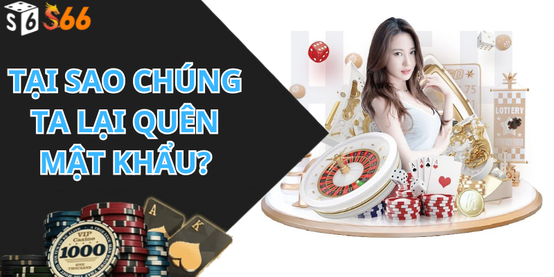 Tại sao chúng ta lại quên mật khẩu?